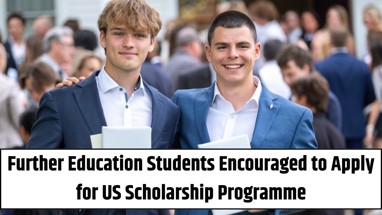 Further Education Students Encouraged to Apply for US Scholarship Programme