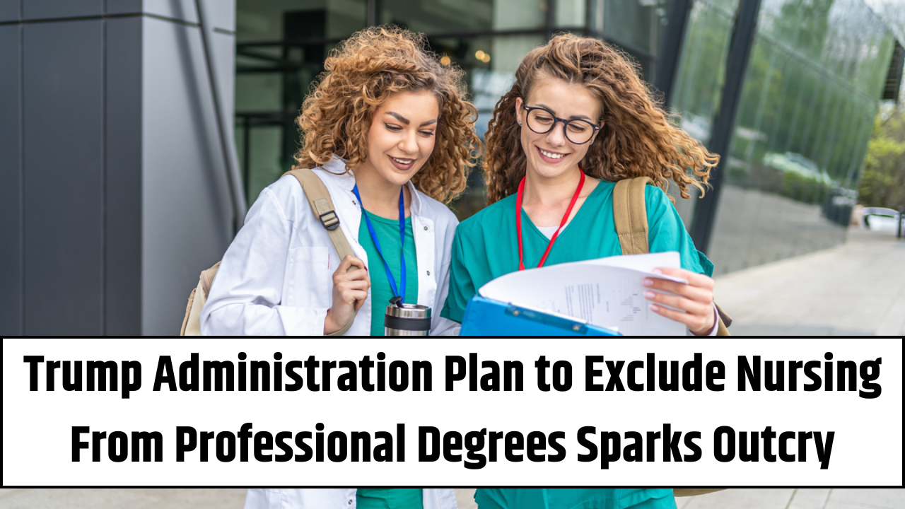 Trump Administration Plan to Exclude Nursing From Professional Degrees Sparks Outcry