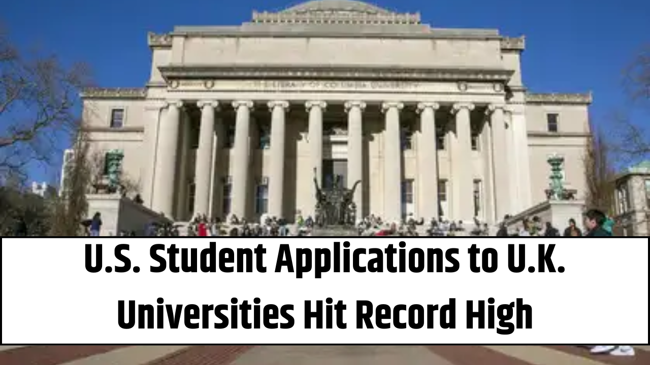U.S.-Student-Applications-to-U.K.-Universities-Hit-Record-High