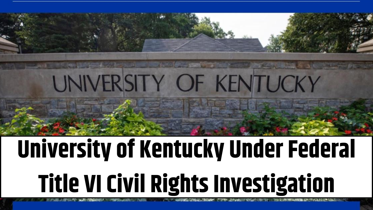 University of Kentucky Under Federal Title VI Civil Rights Investigation