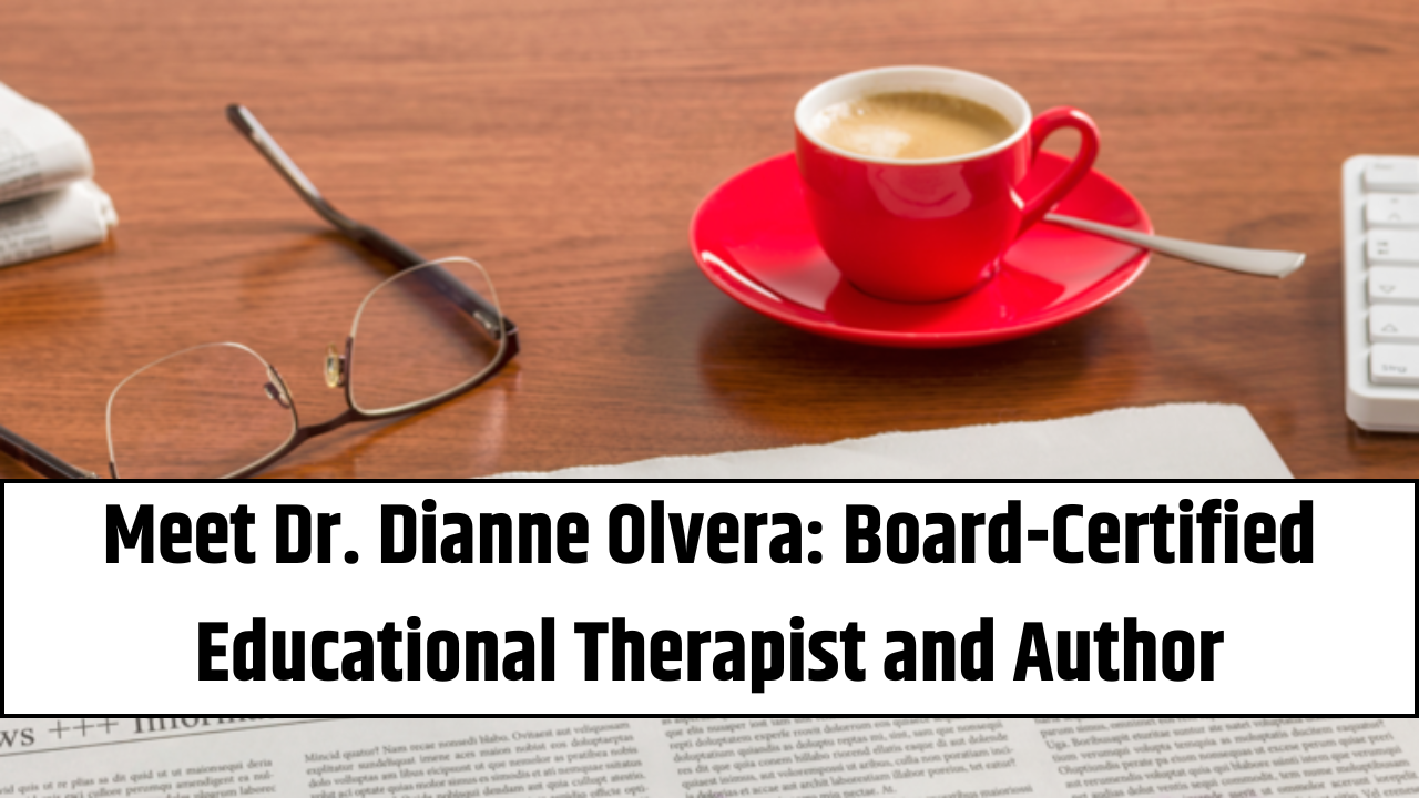 Meet Dr. Dianne Olvera: Board-Certified Educational Therapist and Author