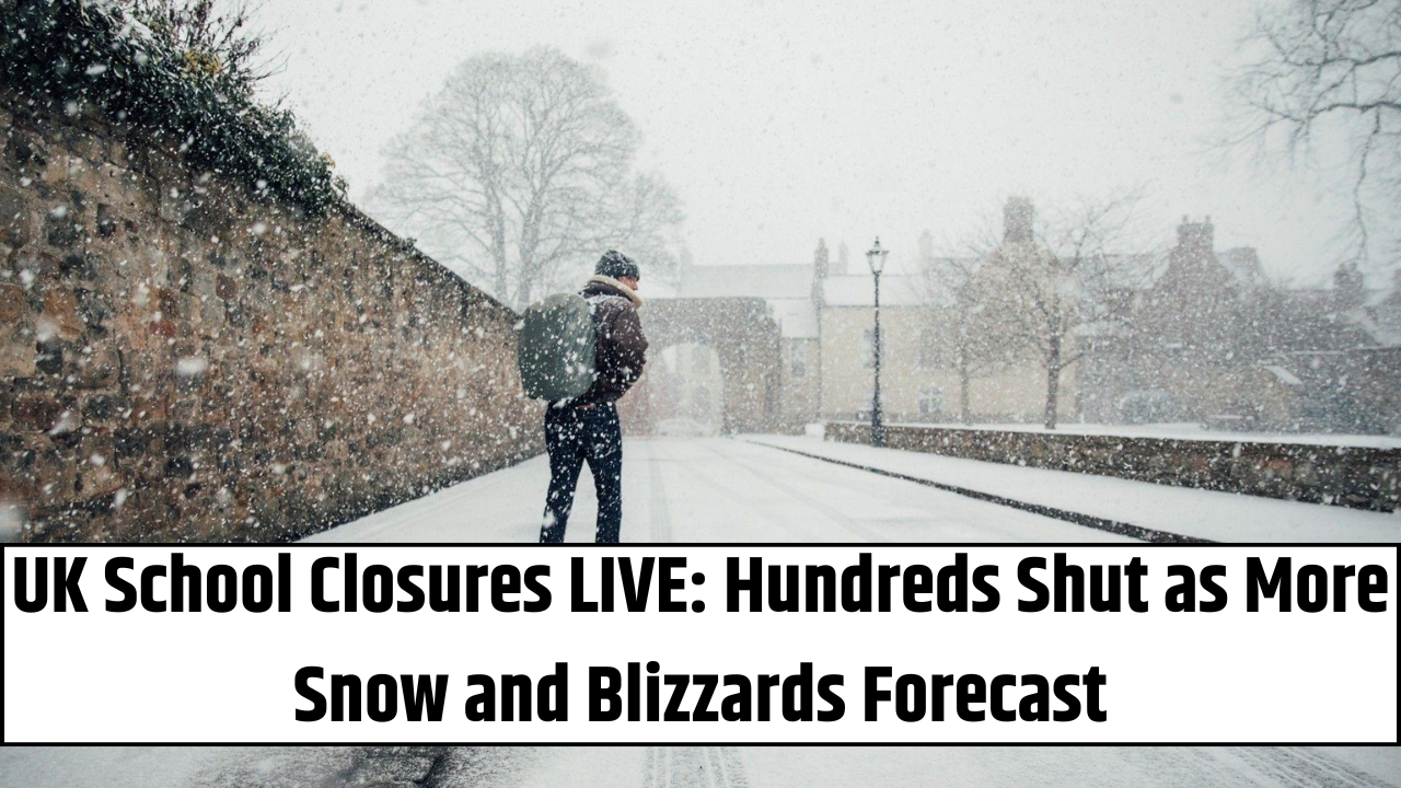 UK School Closures LIVE: Hundreds Shut as More Snow and Blizzards Forecast